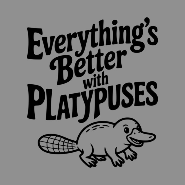Everything's Better with Platypuses by Frank Ring