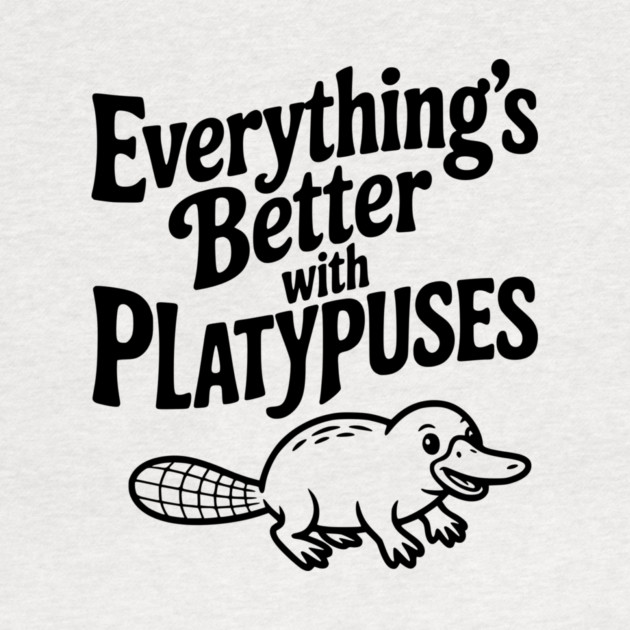 Everything's Better with Platypuses by Frank Ring