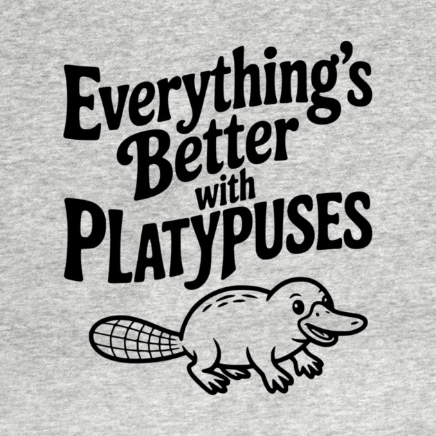 Everything's Better with Platypuses by Frank Ring