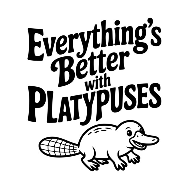 Everything's Better with Platypuses by Frank Ring