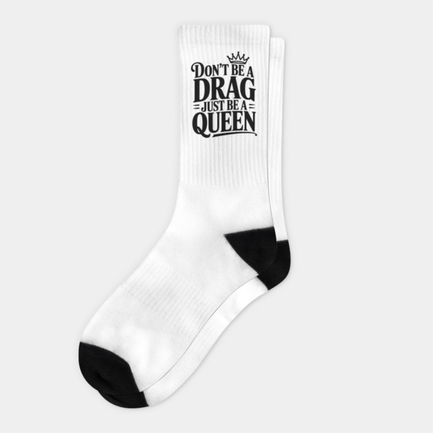 Don't Be a Drag Just Be a Queen Socks by Frank Ring