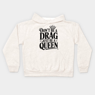 Don't Be a Drag Just Be a Queen Kids Hoodie