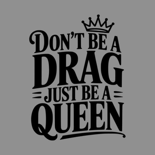 Don't Be a Drag Just Be a Queen by Frank Ring