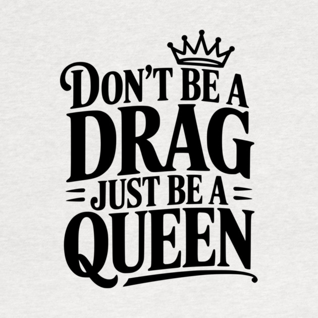 Don't Be a Drag Just Be a Queen by Frank Ring