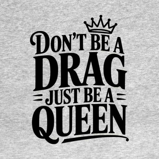 Don't Be a Drag Just Be a Queen by Frank Ring
