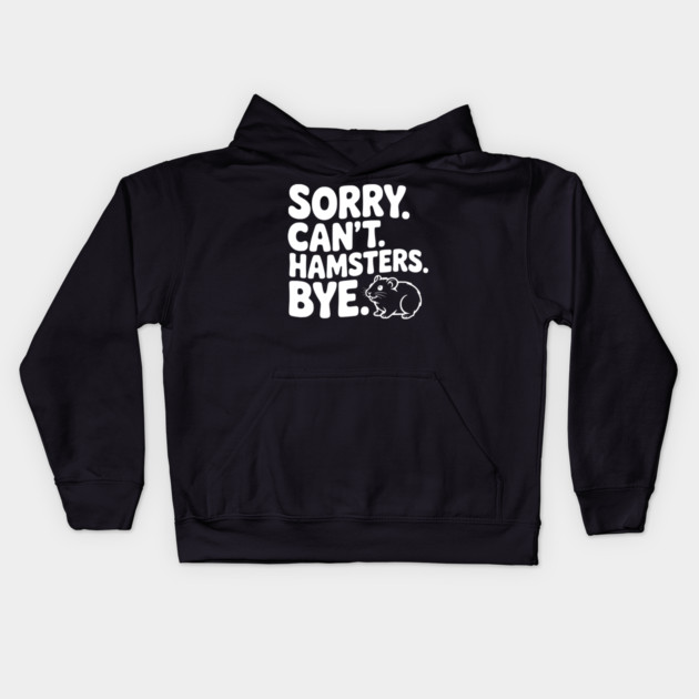 Sorry. Can't. Hamsters. Bye. Kids Hoodie by Frank Ring