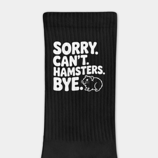 Sorry. Can't. Hamsters. Bye. by Frank Ring