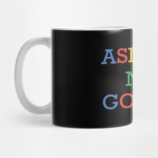 ask god not google Mug