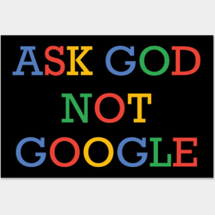 ask god not google Posters and Art
