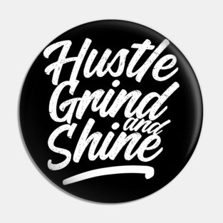 Hustle, grind and shine Pin