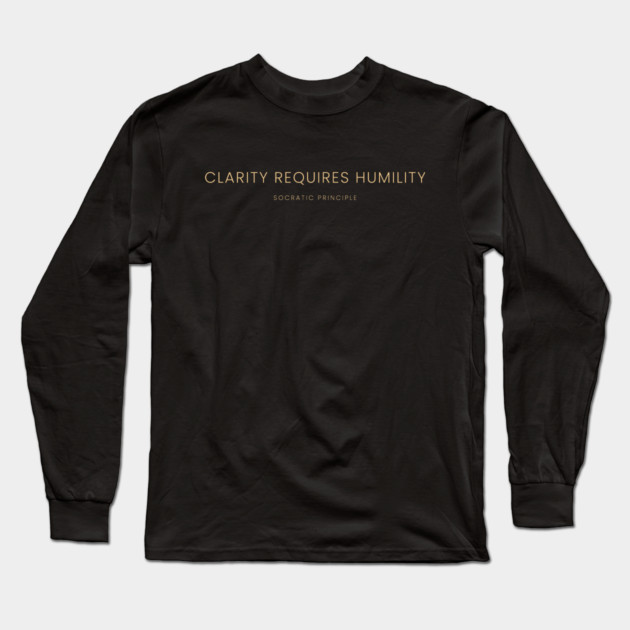 Clarity Requires Humility Long Sleeve T-Shirt by Jerry