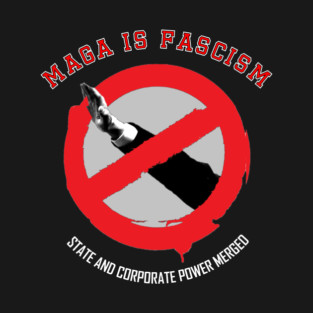 MAGA Is Fascism — State and Corporate Power Merged T-Shirt