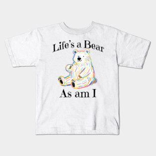 Adorable Bear pointing to itself "Life's A Bear As Am I" Kids T-Shirt