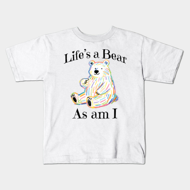 Adorable Bear pointing to itself "Life's A Bear As Am I" Kids T-Shirt by Luxinda