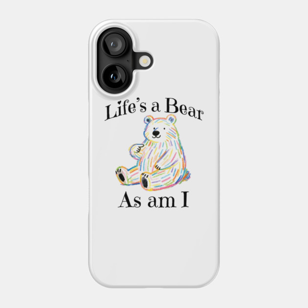 Adorable Bear pointing to itself "Life's A Bear As Am I" Phone Case by Luxinda