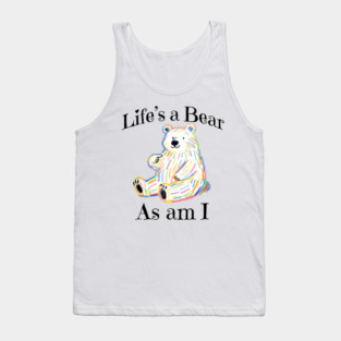 Adorable Bear pointing to itself "Life's A Bear As Am I" Tank Top