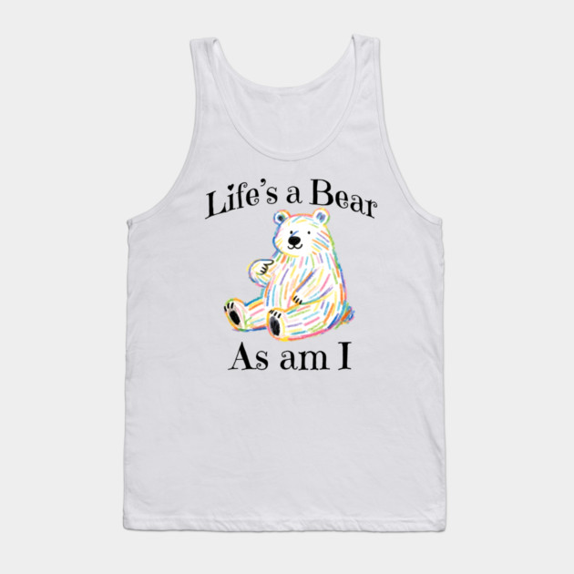 Adorable Bear pointing to itself "Life's A Bear As Am I" Tank Top by Luxinda
