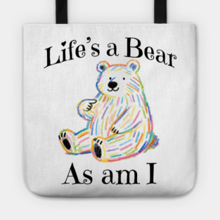 Adorable Bear pointing to itself "Life's A Bear As Am I" Tote