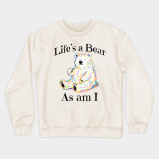 Adorable Bear pointing to itself "Life's A Bear As Am I" Crewneck Sweatshirt
