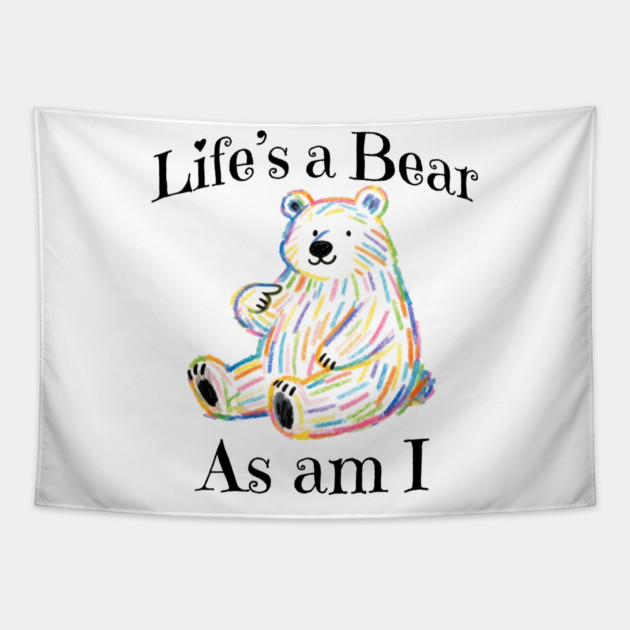 Adorable Bear pointing to itself "Life's A Bear As Am I" Tapestry by Luxinda