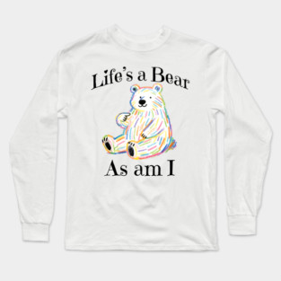 Adorable Bear pointing to itself "Life's A Bear As Am I" Long Sleeve T-Shirt