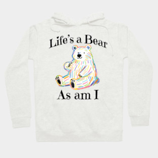Adorable Bear pointing to itself "Life's A Bear As Am I" Hoodie