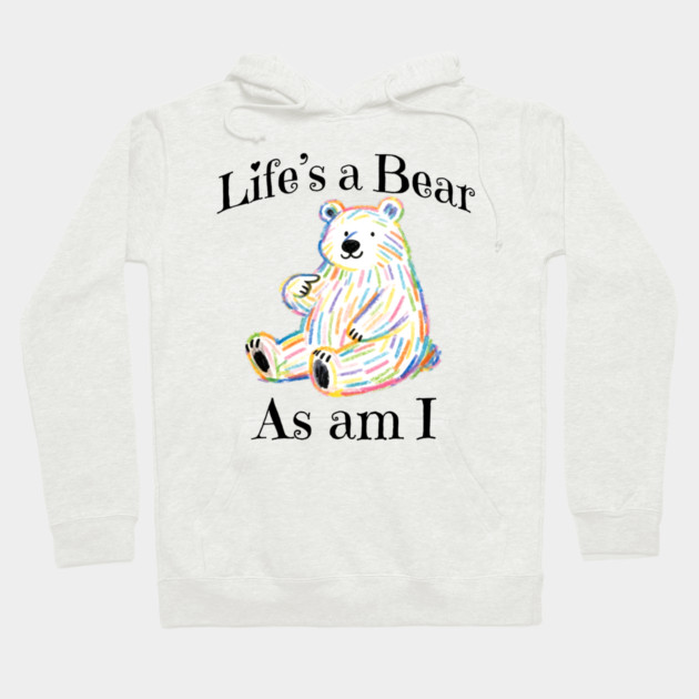 Adorable Bear pointing to itself "Life's A Bear As Am I" Hoodie by Luxinda