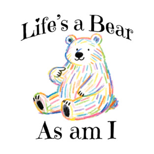 Adorable Bear pointing to itself "Life's A Bear As Am I" T-Shirt