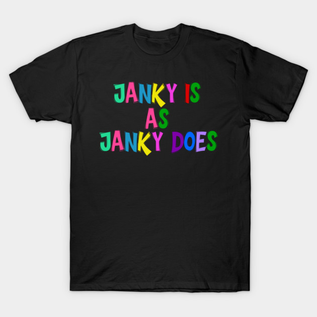 Funny "Janky Is As Janky Does" Colorful Saying T-Shirt by Luxinda