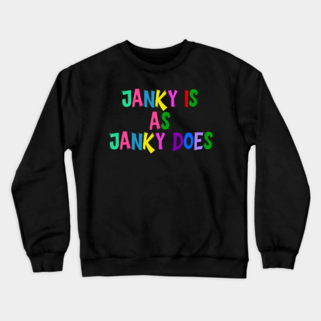 Funny "Janky Is As Janky Does" Colorful Saying Crewneck Sweatshirt by Luxinda