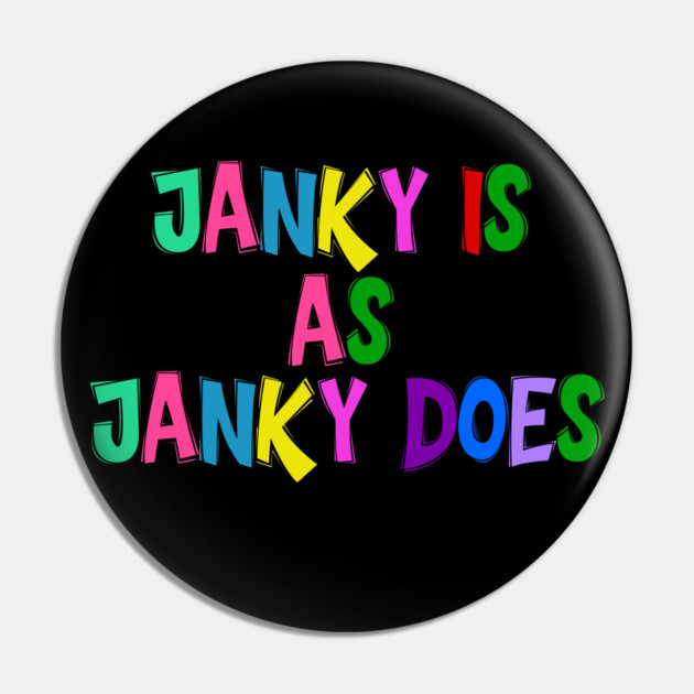 Funny "Janky Is As Janky Does" Colorful Saying Pin by Luxinda