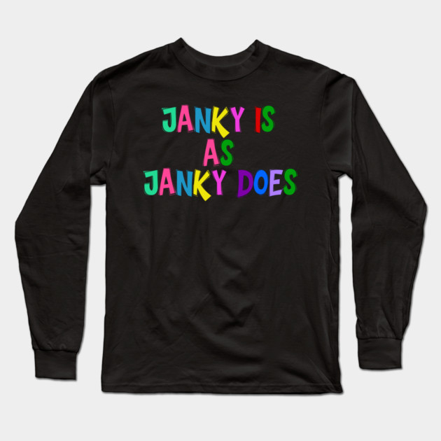 Funny "Janky Is As Janky Does" Colorful Saying Long Sleeve T-Shirt by Luxinda