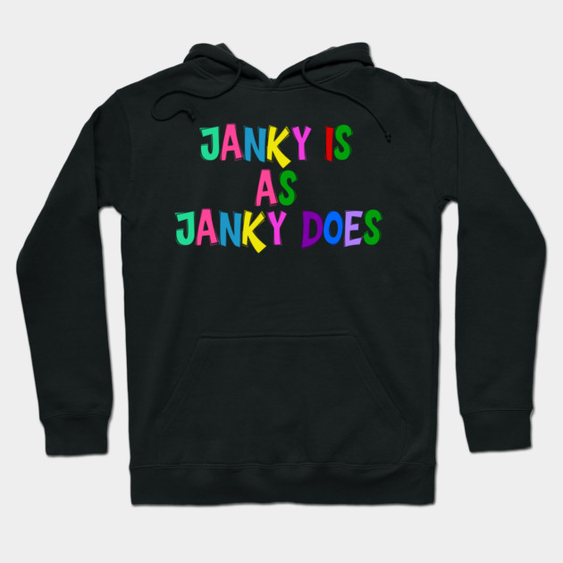 Funny "Janky Is As Janky Does" Colorful Saying Hoodie by Luxinda