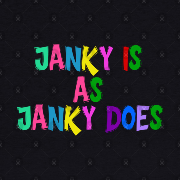Funny "Janky Is As Janky Does" Colorful Saying by Luxinda