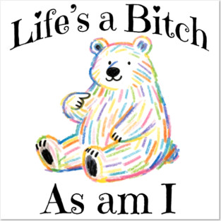Adorable Bear pointing to itself "Life's A Bitch As Am I" Posters and Art