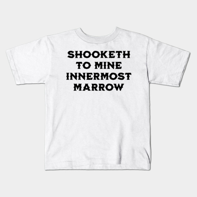 Shooketh To Mine Innermost Marrow, fun medieval saying Kids T-Shirt by Luxinda