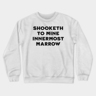 Shooketh To Mine Innermost Marrow, fun medieval saying Crewneck Sweatshirt