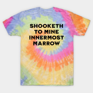Shooketh To Mine Innermost Marrow, fun medieval saying T-Shirt