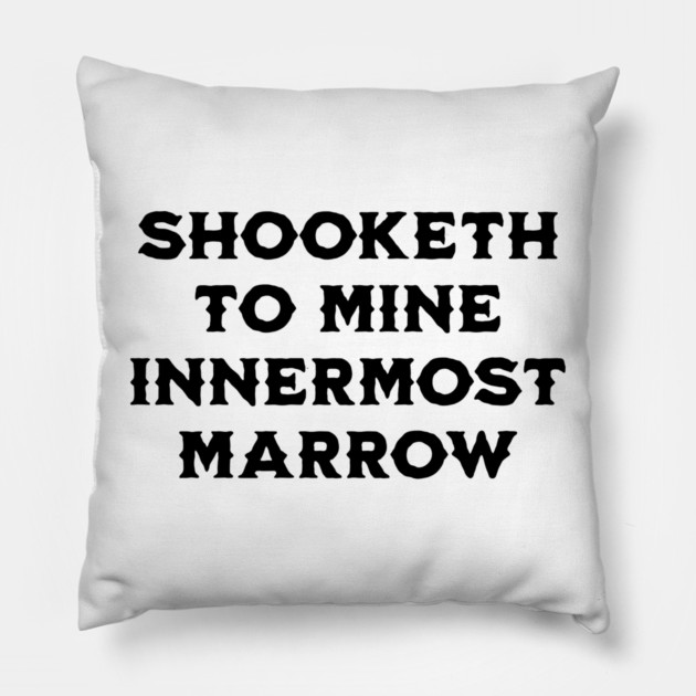 Shooketh To Mine Innermost Marrow, fun medieval saying Pillow by Luxinda