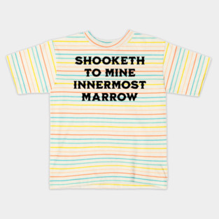 Shooketh To Mine Innermost Marrow, fun medieval saying Kids T-Shirt