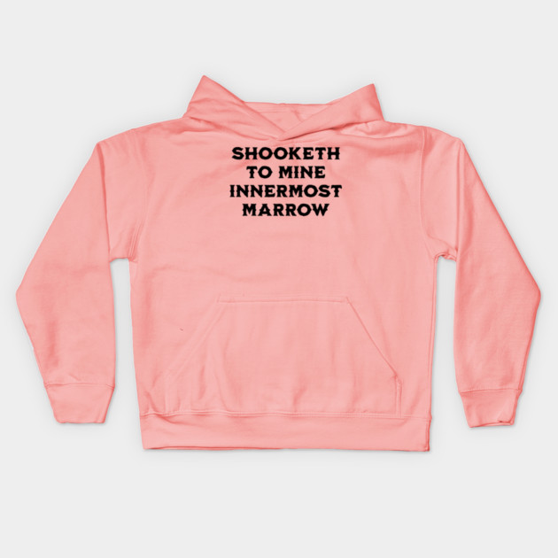 Shooketh To Mine Innermost Marrow, fun medieval saying Kids Hoodie by Luxinda