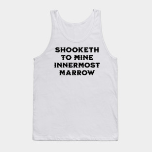Shooketh To Mine Innermost Marrow, fun medieval saying Tank Top