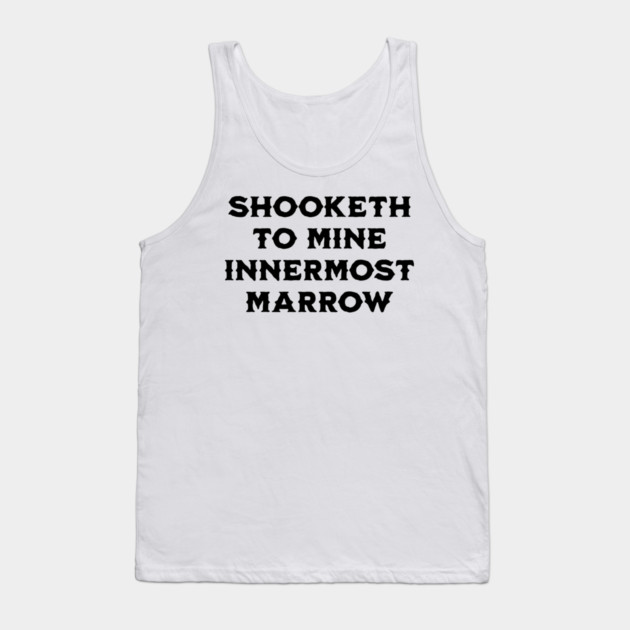 Shooketh To Mine Innermost Marrow, fun medieval saying Tank Top by Luxinda