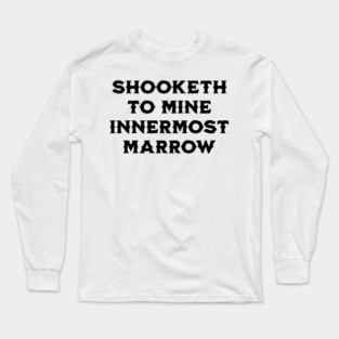 Shooketh To Mine Innermost Marrow, fun medieval saying Long Sleeve T-Shirt