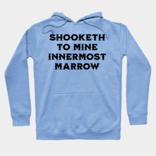 Shooketh To Mine Innermost Marrow, fun medieval saying Hoodie