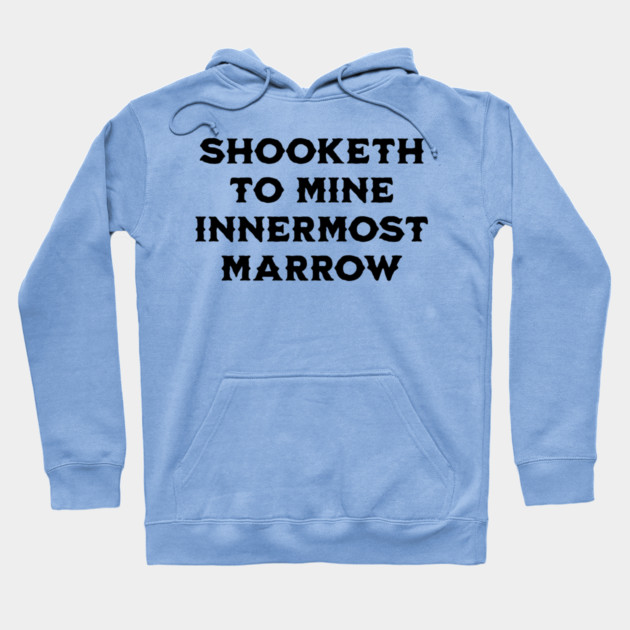 Shooketh To Mine Innermost Marrow, fun medieval saying Hoodie by Luxinda