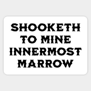 Shooketh To Mine Innermost Marrow, fun medieval saying Magnet