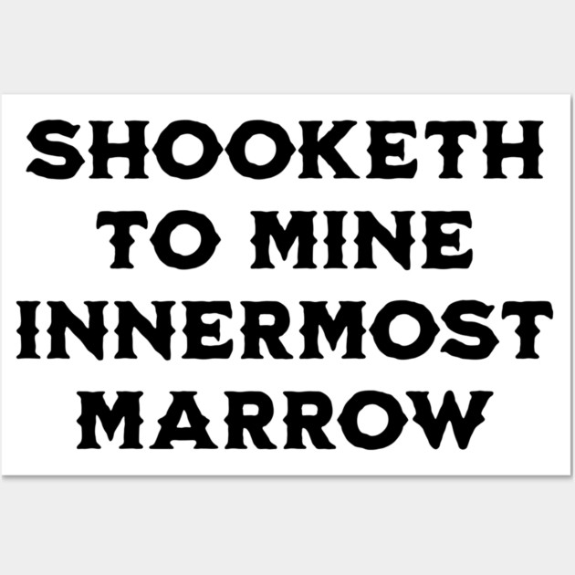 Shooketh To Mine Innermost Marrow, fun medieval saying Wall Art by Luxinda