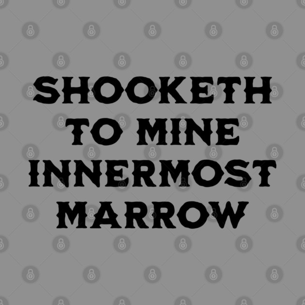 Shooketh To Mine Innermost Marrow, fun medieval saying by Luxinda