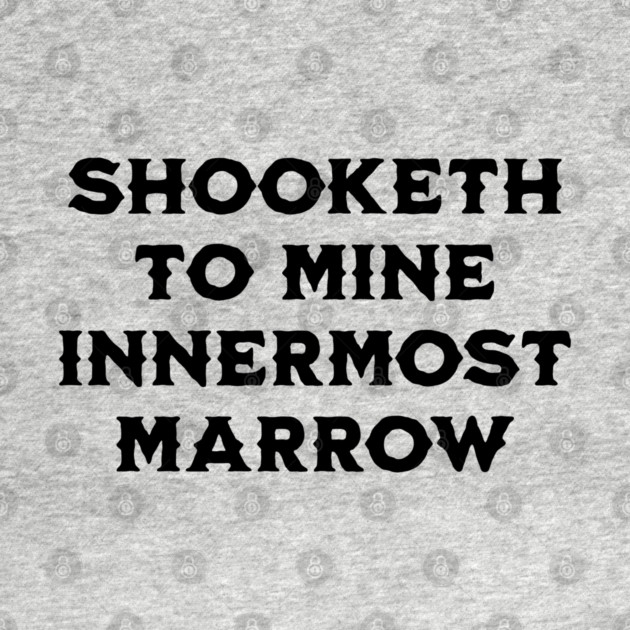 Shooketh To Mine Innermost Marrow, fun medieval saying by Luxinda